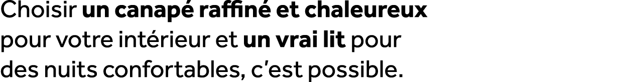 Choisir un canap raffin  et chaleureux pour votre int rieur et un vrai lit pour des nuits confortables, c’est possible.