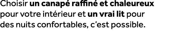 Choisir un canap raffin  et chaleureux pour votre int rieur et un vrai lit pour des nuits confortables, c’est possible.