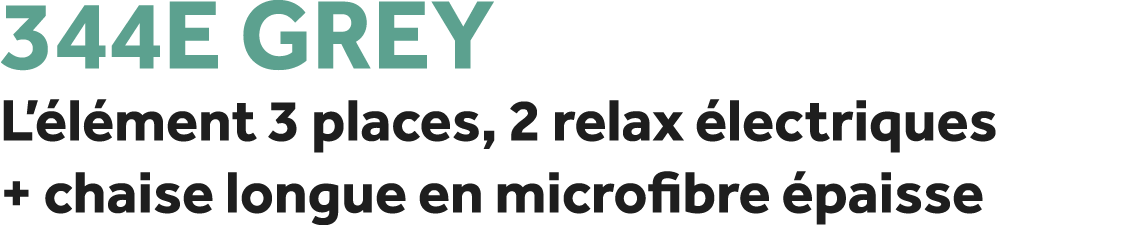 344E Grey L’ l ment 3 places, 2 relax lectriques + chaise longue en microfibre  paisse