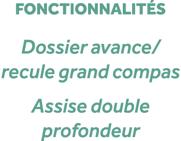 fonctionnalit s Dossier avance/recule grand compas Assise double profondeur