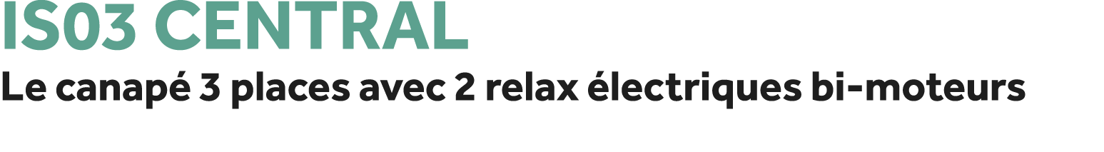 IS03 Central Le canap 3 places avec 2 relax  lectriques bi moteurs