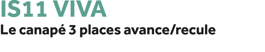 IS11 Viva Le canap 3 places avance/recule