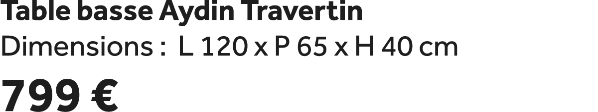 Table basse Aydin Travertin Dimensions : L 120 x P 65 x H 40 cm 799 €