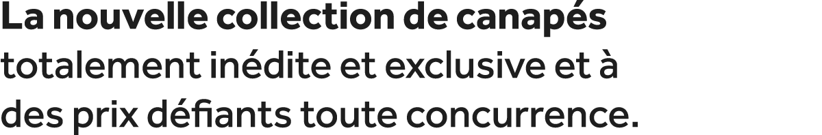 La nouvelle collection de canap s totalement in dite et exclusive et  des prix d fiants toute concurrence.