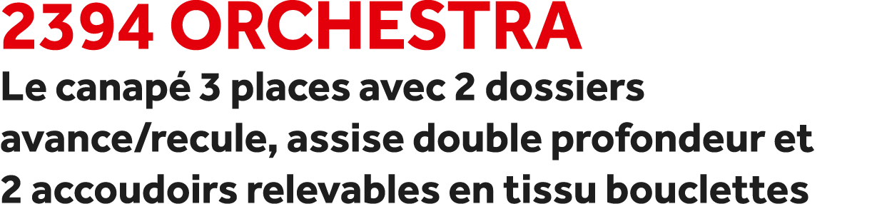 2394 Orchestra Le canap 3 places avec 2 dossiers avance/recule, assise double profondeur et 2 accoudoirs relevables ...