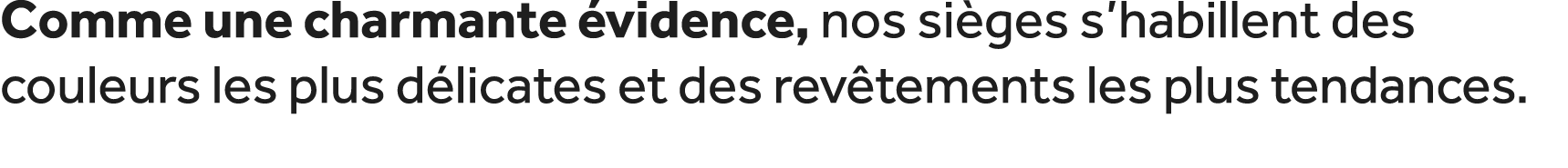 Comme une charmante vidence, nos si ges s’habillent des couleurs les plus d licates et des rev tements les plus tend...
