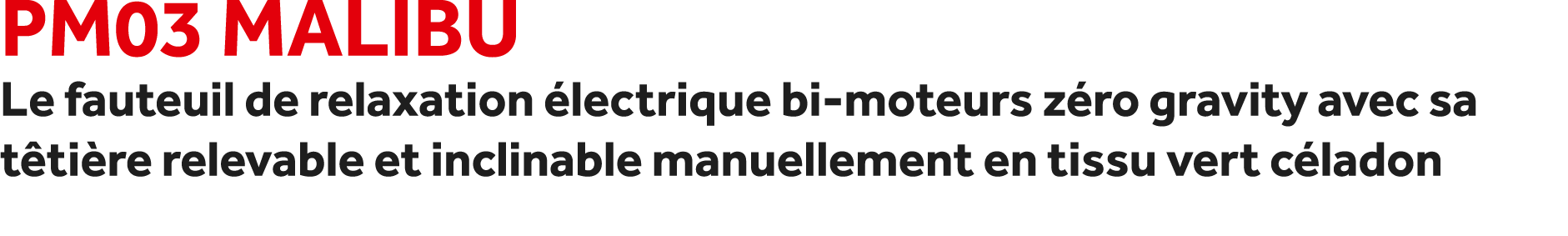 PM03 Malibu Le fauteuil de relaxation lectrique bi moteurs z ro gravity avec sa t ti re relevable et inclinable manu...