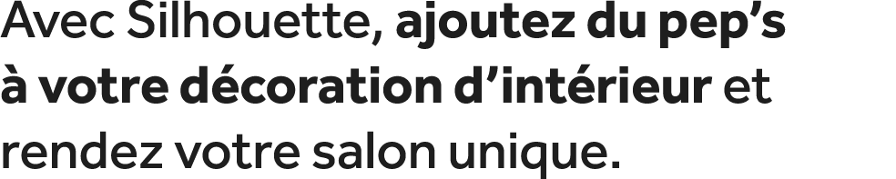 Avec Silhouette, ajoutez du pep’s  votre d coration d’int rieur et rendez votre salon unique.