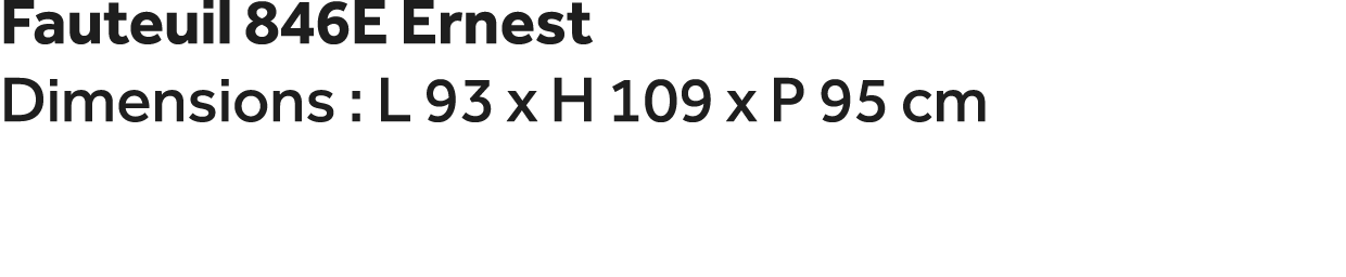 Fauteuil 846E Ernest Dimensions : L 93 x H 109 x P 95 cm