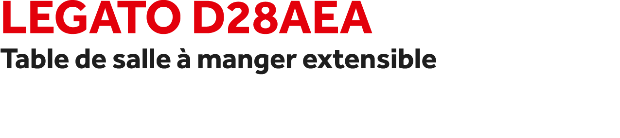 Legato D28AEA Table de salle  manger extensible