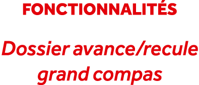 fonctionnalit s Dossier avance/recule grand compas 