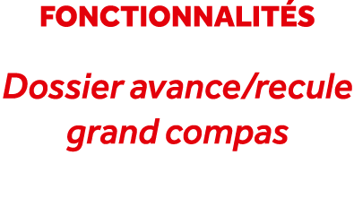 fonctionnalit s Dossier avance/recule grand compas 