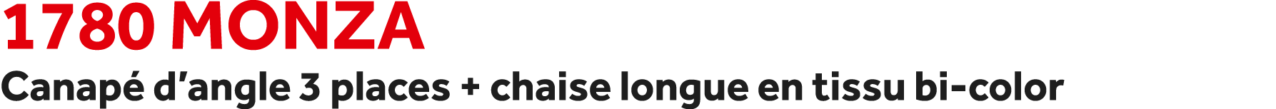 1780 Monza Canap d’angle 3 places + chaise longue en tissu bi color
