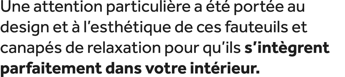 Une attention particuli re a t  port e au design et   l’esth tique de ces fauteuils et canap s de relaxation pour qu...