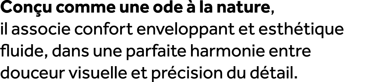 Con u comme une ode  la nature, il associe confort enveloppant et esth tique fluide, dans une parfaite harmonie entr...