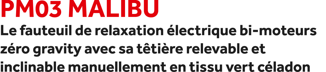 PM03 Malibu Le fauteuil de relaxation lectrique bi moteurs z ro gravity avec sa t ti re relevable et inclinable manu...