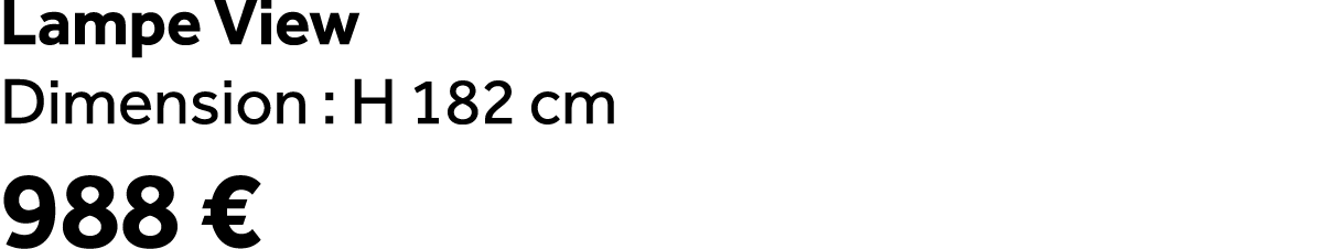 Lampe View Dimension : H 182 cm 988 €