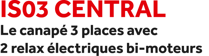 IS03 Central Le canap 3 places avec 2 relax  lectriques bi moteurs