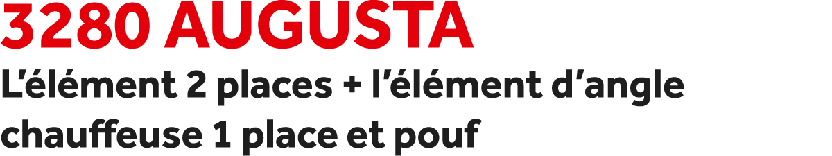 3280 Augusta L’ l ment 2 places + l’ l ment d’angle chauffeuse 1 place et pouf