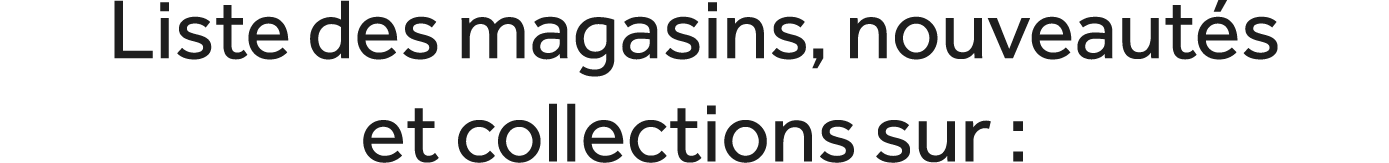 Liste des magasins, nouveaut s et collections sur :