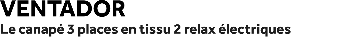 Ventador Le canap 3 places en tissu 2 relax  lectriques