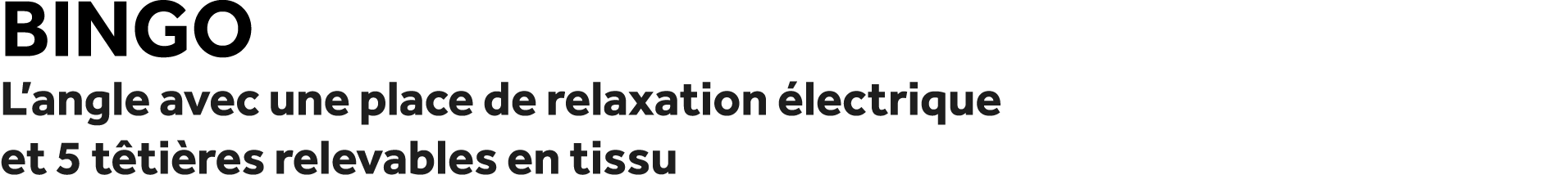 Bingo L’angle avec une place de relaxation lectrique et 5 t ti res relevables en tissu