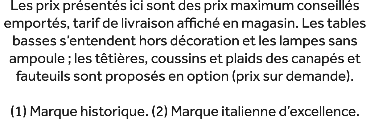 Les prix pr sent s ici sont des prix maximum conseill s emport s, tarif de livraison affich en magasin. Les tables b...