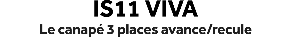 IS11 Viva Le canap 3 places avance/recule