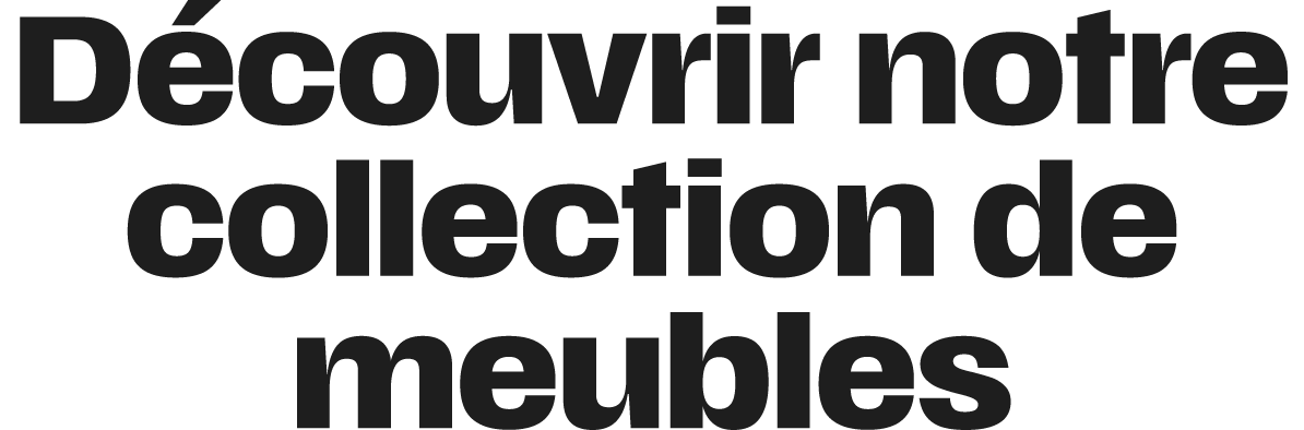 D couvrir notre collection de meubles