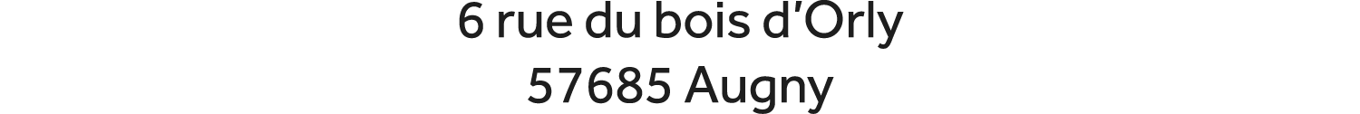 6 rue du bois d’Orly 57685 Augny