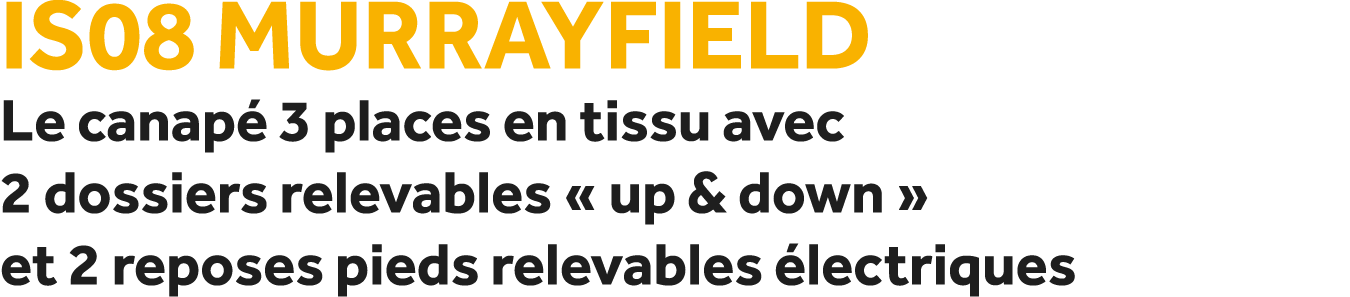 IS08 Murrayfield Le canap 3 places en tissu avec 2 dossiers relevables « up & down » et 2 reposes pieds relevables  ...