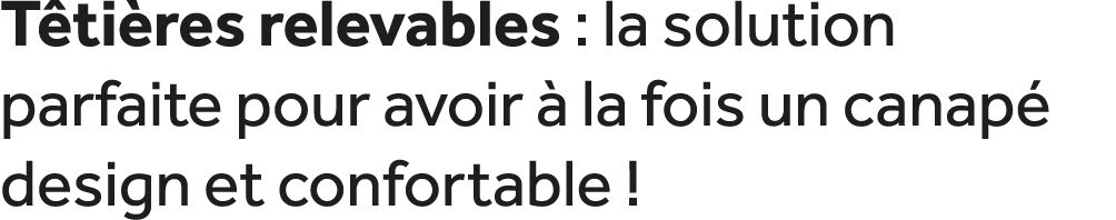 T ti res relevables : la solution parfaite pour avoir  la fois un canap  design et confortable !