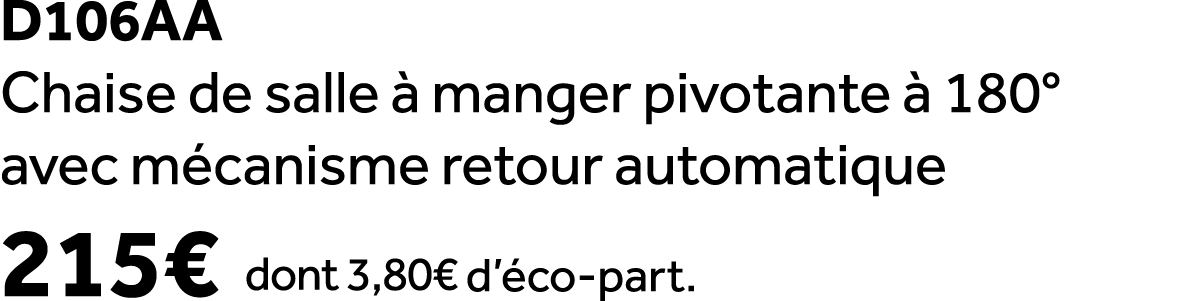 D106aa Chaise de salle  manger pivotante   180° avec m canisme retour automatique 215€ dont 3,80€ d’ co part.