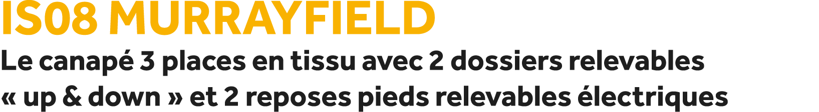 IS08 Murrayfield Le canap 3 places en tissu avec 2 dossiers relevables « up & down » et 2 reposes pieds relevables  ...
