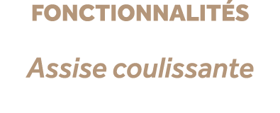 fonctionnalit s Assise coulissante