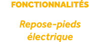 fonctionnalit s Repose pieds lectrique