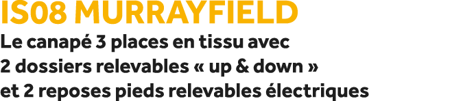 IS08 Murrayfield Le canap 3 places en tissu avec 2 dossiers relevables « up & down » et 2 reposes pieds relevables  ...