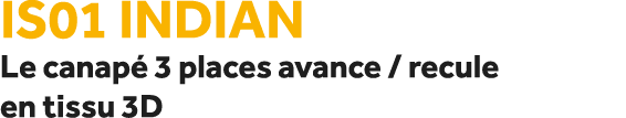 IS01 Indian Le canap 3 places avance / recule en tissu 3D