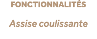 fonctionnalit s Assise coulissante