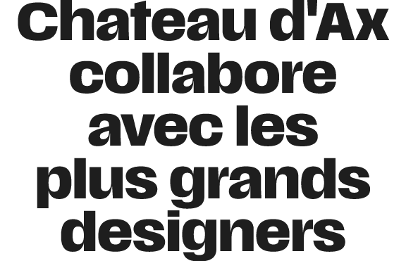 Chateau d'Ax collabore avec les plus grands designers