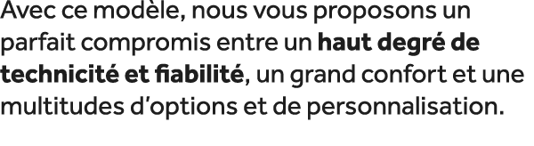 Avec ce mod le, nous vous proposons un parfait compromis entre un haut degr de technicit  et fiabilit , un grand con...