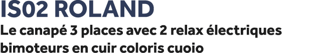 IS02 Roland Le canap 3 places avec 2 relax  lectriques bimoteurs en cuir coloris cuoio