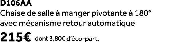 D106aa Chaise de salle  manger pivotante   180° avec m canisme retour automatique 215€ dont 3,80€ d’ co part.