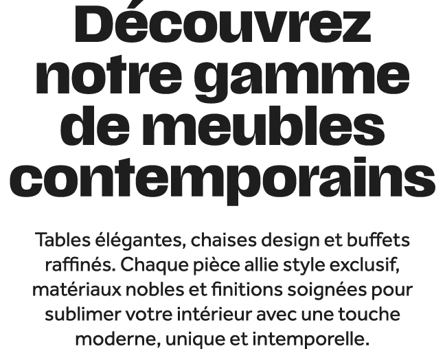 D couvrez notre gamme de meubles contemporains Tables l gantes, chaises design et buffets raffin s. Chaque pi ce all...