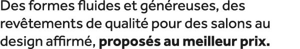 Des formes fluides et g n reuses, des rev tements de qualit pour des salons au design affirm , propos s au meilleur ...