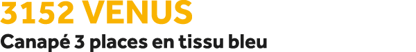 3152 Venus Canap 3 places en tissu bleu