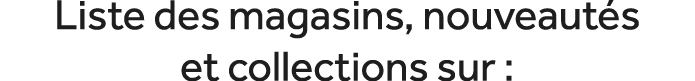 Liste des magasins, nouveaut s et collections sur :