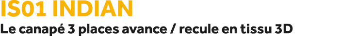 IS01 Indian Le canap 3 places avance / recule en tissu 3D
