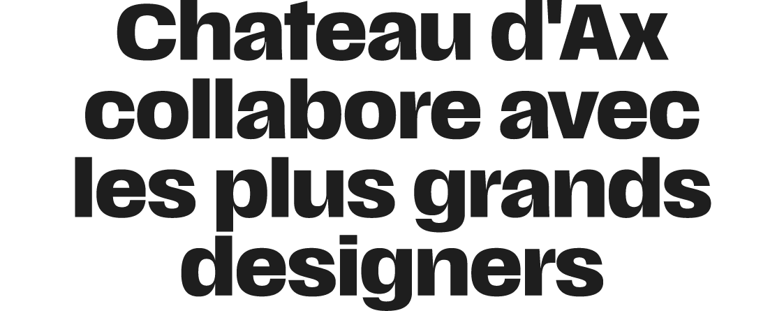 Chateau d'Ax collabore avec les plus grands designers