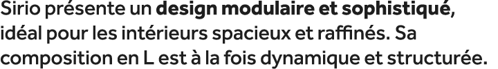 Sirio pr sente un design modulaire et sophistiqu , id al pour les int rieurs spacieux et raffin s. Sa composition en ...